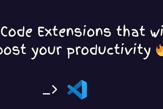 VsCode Extensions that will boost your productivity as web developer
