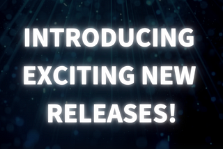 Introducing Exciting New Releases!