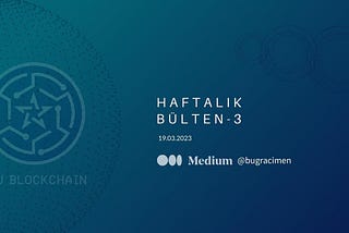 Haftanın Öne Çıkan Blockchain Gelişmeleri: 19 Mart 2023