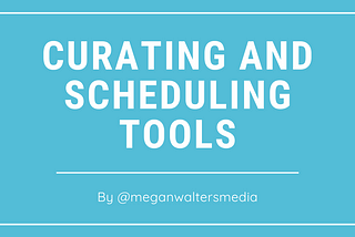 Curation and Scheduling Tools