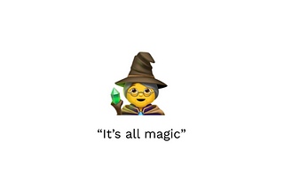 “It’s all magic”