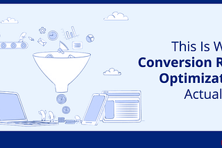 This Is What Conversion Rate Optimization Actually Is