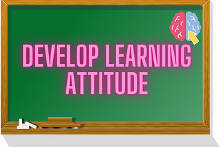 Why learning attitude is necessary?