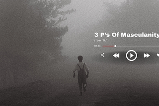 The 3 P’s Of Masculinity