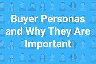 Buyer Personas and Why They Are Important