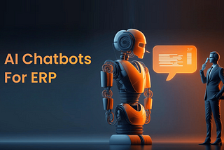 Looking for the Perfect ERP AI Chatbot: How to Choose the Right One for Your Business