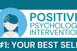 Positive Psychology Intervention #1: Your Best Self