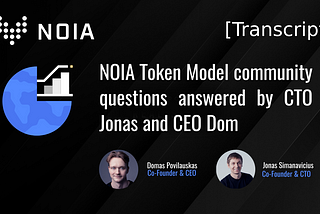 NOIA Token Model Community Questions Answered by CTO Jonas and CEO Dom [Transcript]