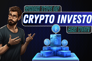 Which Type of Crypto Investor Are You?