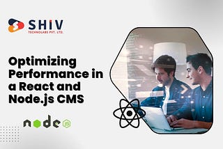 Optimizing Performance in a React and Node.js CMS: Best Practices and Tips