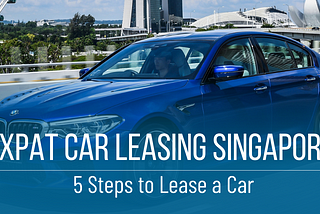 How to Lease a Car in Singapore as an Expat