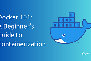 Docker 101: A Beginner’s Guide to Containerization