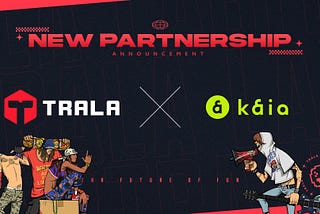 TRALA 🤝 Kaia Chain: A Strategic Web3 Partnership
