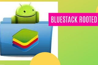 Bluestacks Rooted Free Download For Pc