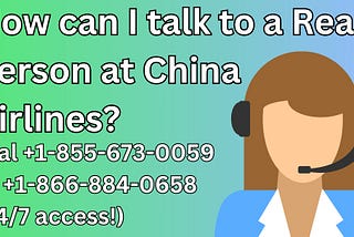 How can I talk to a Real Person at China Airlines?
