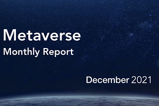 Happy New Year! Welcome 2022 *Metaverse Monthly Report — November 2021