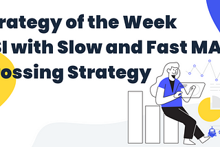 Strategy of the Week — RSI with Slow and Fast MA Crossing Strategy
