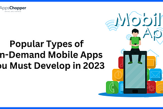 Popular Types of On-Demand Mobile Apps You Must Develop in 2023