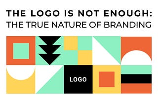 The Logo is Not Enough: The True Nature of Branding