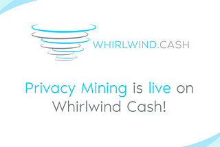 Privacy Mining is live on Whirlwind Cash!