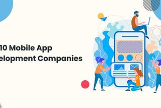 Top 10 Mobile App Development Companies