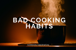 Bad Cooking Habits