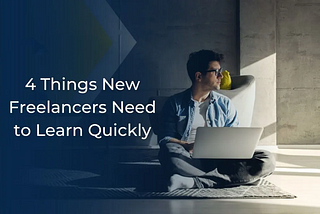 4 Things New Freelancers Need to Learn Quickly — BrettTrainor.com