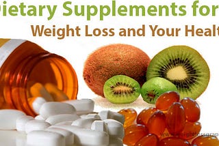 Dietary Supplements for Weight Loss and Your Health