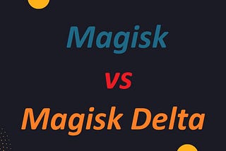 magisk vs magisk delta