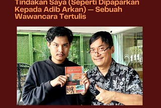Sony Karsono: Pikiran, Ucapan, Dan Tindakan Saya (Seperti Yang Dipaparkan Kepada Adib Arkan) —…
