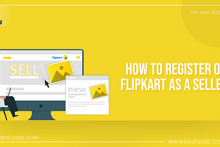 A complete guide on “How to Register on Flipkart as a Seller?”