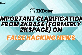 Important Clarification from ZKBase (Formerly ZKSpace) on False Hacking News
