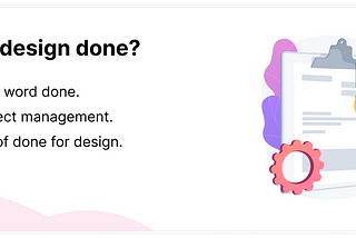 Overview image of the topic displaying on the right, the topic heading and sub-headings which are when is the design done? Definition of the word done, methodologies, varying meanings of done for design and summary. While on the left is a vector illustration of a lady looking at a taskboard.