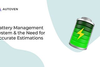 Battery Management System & the Need for Accurate Estimations