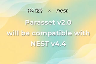 Parasset v2.0 is planned to be compatible with NEST v4.4
