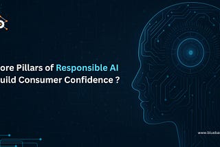 How the Core Pillars of Responsible AI Build Consumer Confidence ?