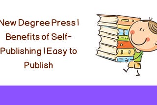 Benefits of Self-Publishing | Easy to Publish | New Degree Press