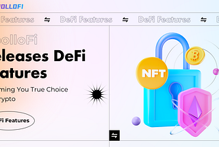 ApolloFi Releases DeFi Features, Becoming You True Choice for Crypto