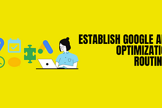 Establish Google Ads Optimization Routines