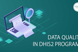 DATA QUALITY IN DHIS2 PROGRAMS