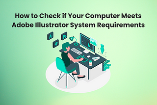 How to Check if Your Computer Meets Adobe Illustrator System Requirements