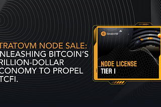StratoVM Node Sale: Unleashing Bitcoin’s Trillion-Dollar Economy to Propel BTCFi.