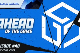 Gala Games：4月26日開催Ahead of the Game (第48回) まとめ