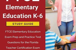 [PDF][BEST]} FTCE Elementary Education K-6 Study Guide: FTCE Elementary Education Exam Prep and…