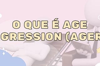 O que é Age Regression (AGERE)