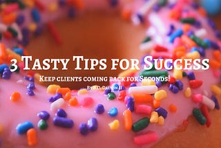 3 Tasty Tips for Success!