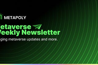 Metapoly Weekly Metaverse Update Issue #10