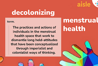 Decolonizing Menstrual Health: Our Role, Our Responsibility