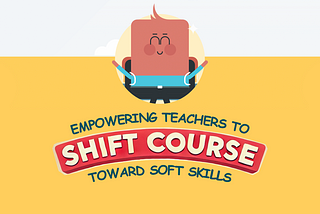 Empowering Teachers to Shift Course Toward Soft Skills
