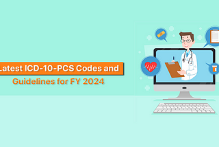 Latest ICD-10-PCS Codes and Guidelines for FY 2024